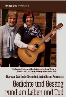 Unter dem Titel „Der Tod und das Leben“ tragen Sibylle Hallberg und Katharina
Fast am Totensonntag im „Literatur-Café“ eigene kontrastreiche Kurzgeschichten
und Gedichte vor. Katharina Fast wird das Programm darüber hinaus mit ihren
eindrucksvollen Liedern abrunden. Zu Gast ist die Pinneberger Künstlerin Gagel,
die sich immer wieder mit dem Tod auseinandergesetzt hat und mit dem Publikum in
Dialog treten wird. Die Autorinnen möchten Scheu und Furcht vor dem Lebensende
abbauen: „Wir wissen alle um unsere Vergänglichkeit, trotzdem ist das Thema Tod
für viele Menschen immer noch tabu. Es geht uns darum, pralles, fröhliches Leben
einerseits und einen starken Abgang andererseits zu beschreiben.“
So. 24.11., 15 Uhr, Einlass ab 14.30 Uhr | Eintritt frei
Drostei , Dingstätte 23, Pinneberg